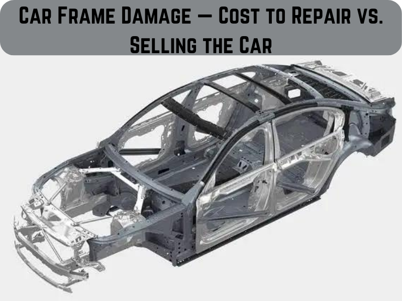 Car Frame Damage - Cost to Repair vs. Selling the Car